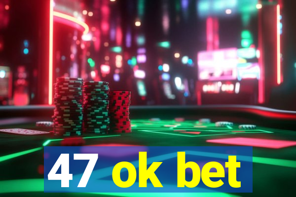 47 ok bet